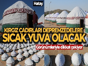 Görünümleriyle dikkat çeken Kırgız çadırları, depremzedelere sıcak yuva olacak