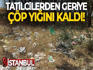 İstanbul'da tatilcilerden geriye çöp yığını kaldı