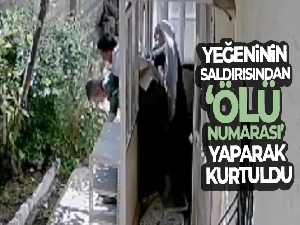 Yeğeninin saldırısından ‘ölü numarası' yaparak kurtuldu