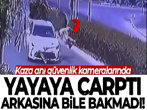 Yayaya çarptı, arkasına bile bakmadı: Kaza anı güvenlik kameralarına yansıdı