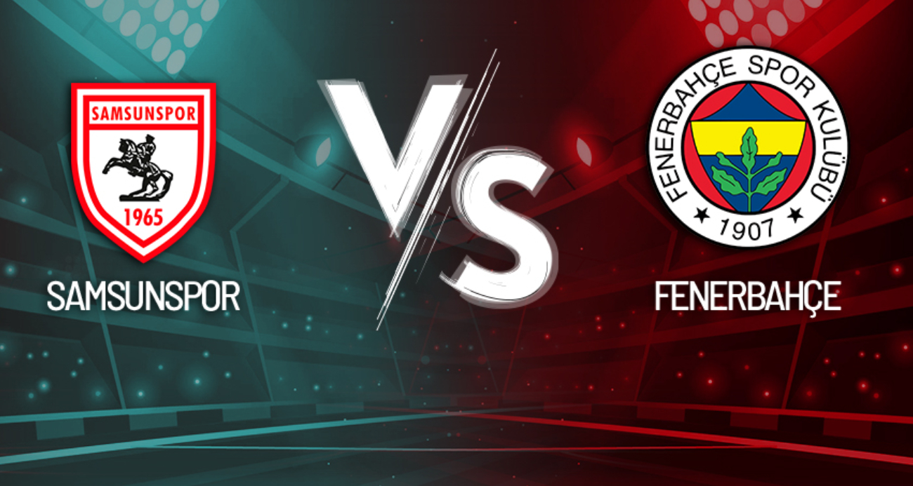 Samsunspor- Fenerbahçe Maçı Canlı Anlatım