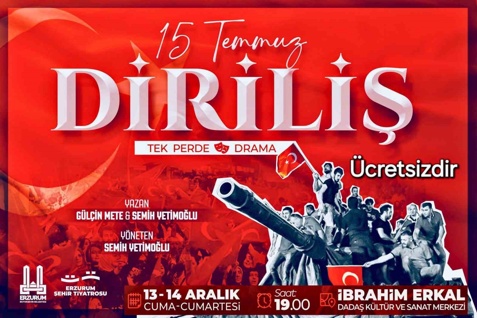 Erzurum’da “15 Temmuz Diriliş“ sahne alacak