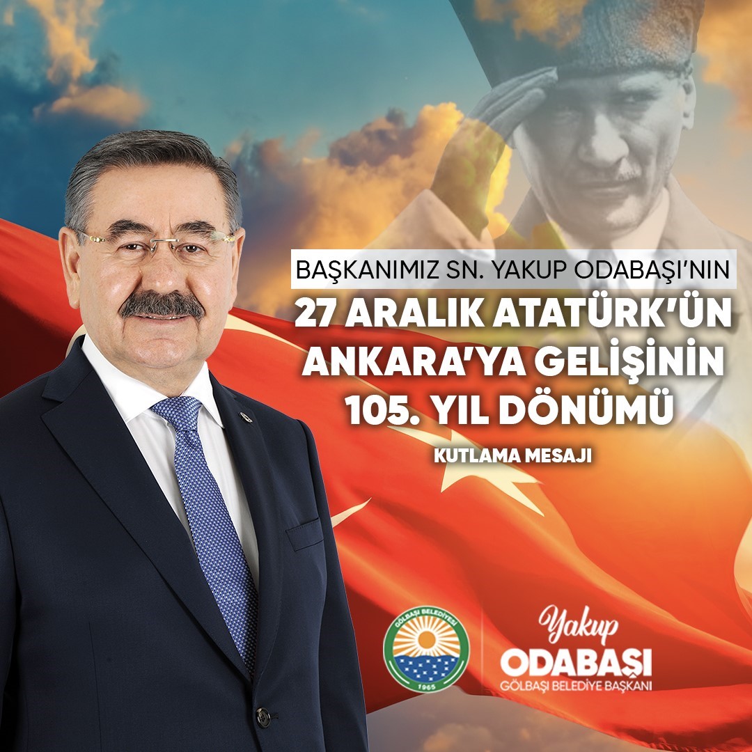 Başkan Odabaşı’dan Atatürk’ün Ankara’ya gelişinin 105. yıl dönümü mesajı