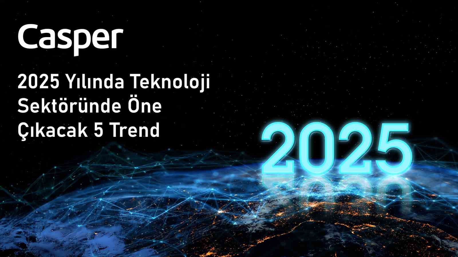 2025 yılına damga vuracak 5 teknolojik trend