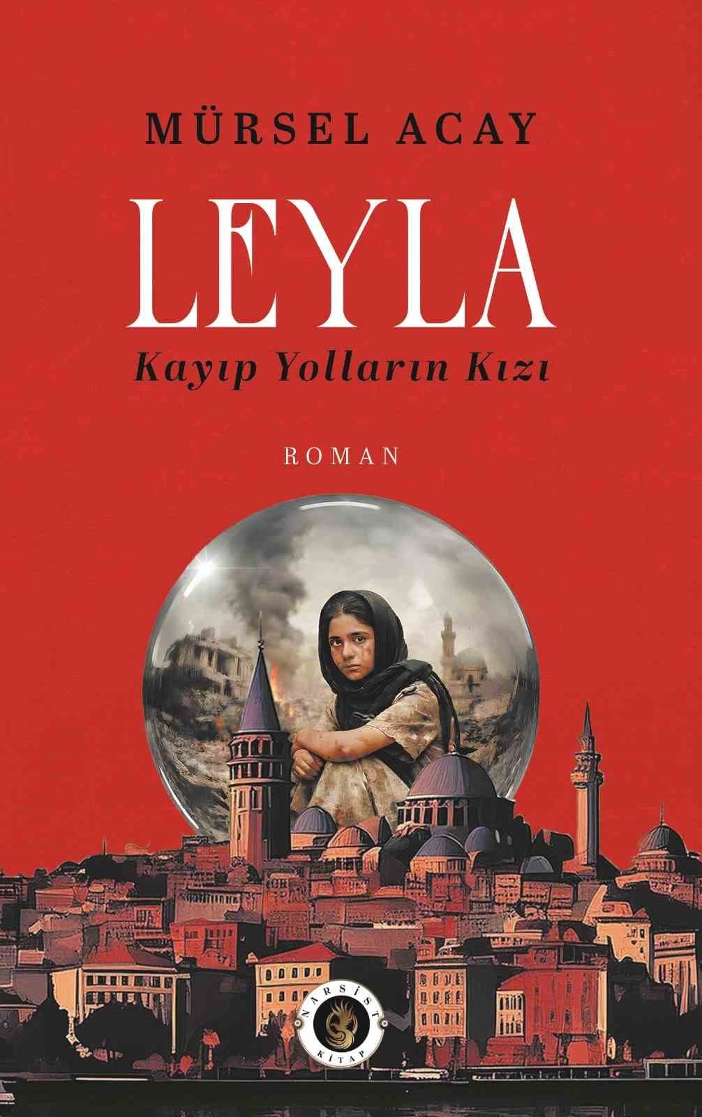 Gazeteci Acay’dan ‘Leyla / Kayıp Yolların Kızı’ romanı