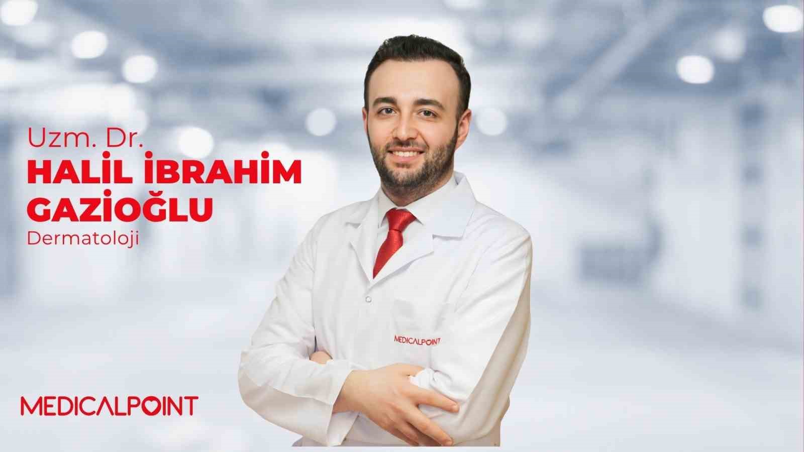 Medical Point Gaziantep Hastanesi Dermatoloji Uzmanı Dr. Gazioğlu : 