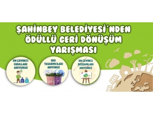 Şahinbey Belediyesi’nden Ödüllü Geri Dönüşüm Yarışması