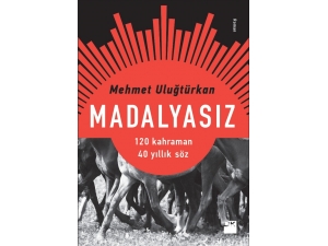 Gerçek Bir Kahramanın Romanı: "Madalyasız"