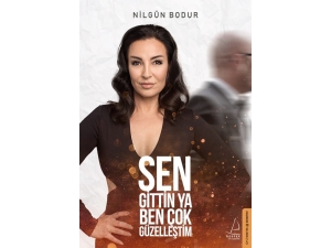 Nilgün Bodur’un Yeni Kitabı Sen Gittin Ya Ben Çok Güzelleştim, Raflarda