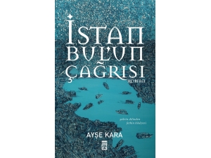 Ayşe Kara’nın İstanbul’un Çağrısı Romanı, Raflarda