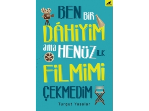 Turgut Yasalar’ın, Ben Bir Dâhiyim Ama Henüz İlk Filmimi Çekmedim Kitabı, Raflarda