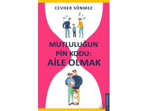 Mutluluğun Pin Kodu: Aile Olmak Kitabı Raflarda