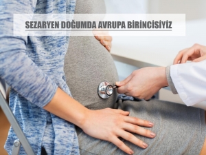 Sezaryen Doğumda Avrupa Birincisiyiz