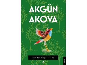 Akgün Akova’nın ‘İçimden Geçen Yolda’ Adlı Yeni Kitabı Raflarda