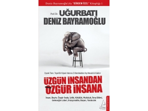 Prof. Dr. Uğur Batı Ve Deniz Bayramoğlu’ndan Üzgün İnsandan Özgür İnsana Raflarda