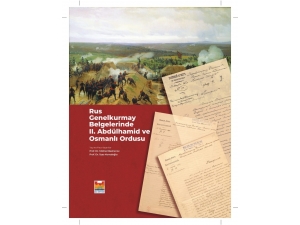 ‘Rus Genel Kurmay Belgelerinde Iı. Abdülhamit Ve Osmanlı Ordusu’ Kitabı Raflarda
