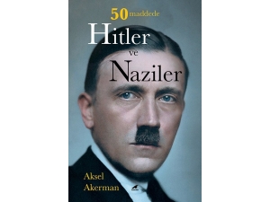 Aksel Akerman’ın ’50 Maddede Hitler Ve Naziler’ Kitabı Raflarda