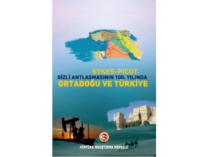 Sykes-picot Gizli Antlaşmasının 100. Yılında Orta Doğu Ve Türkiye Kitabı Çıktı