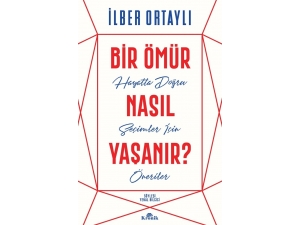 İlber Ortaylı’dan Hayata Dair Bir Klavuz: Bir Ömür Nasıl Yaşanır?