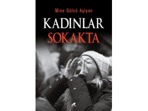 Mine Gülcü Aşiyan’ın ‘Kadınlar Sokakta’ Adlı Kitabı Çıktı