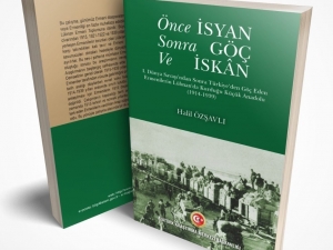 “Önce İsyan Sonra Göç Ve İskân” Eseri Çıktı