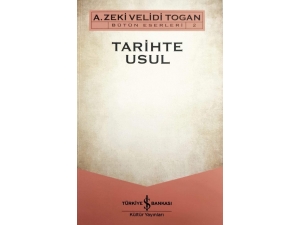 Zeki Velidi Togan’ın Tarih’te Usul Adlı Eseri Raflarda