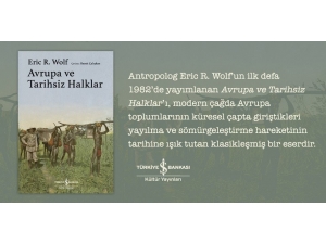 Antropolog Eric R. Wolf’un ‘Avrupa Ve Tarihsiz Halklar’ Adlı Kitabı Raflarda