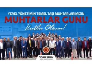 Başkan Şahin’in Muhtarlar Günü Kutlama Mesajı