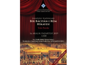 “Anadolu Kadınları Bir Bâcıyân-ı Rûm Hikayesi” İstanbul’da Sahnelenecek