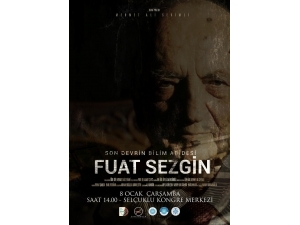 "Son Devrin Bilim Abidesi Fuat Sezgin” Belgeseli Seyirciyle Buluşacak