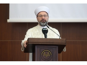 Diyanet İşleri Başkanı Erbaş: “Hizmetlerimizi Daha İleriye Taşımanın Gayreti İçerisindeyiz”