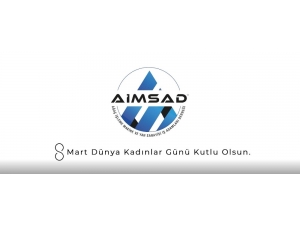 Aimsad’dan Güçlü 8 Mart Mesajı