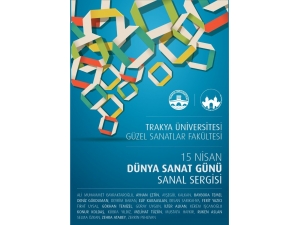 Trakya Üniversitesi Güzel Sanatlar Fakültesi’nden “Dünya Sanat Günü”ne Özel Sanal Sergi