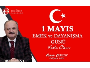 Vali Özdemir Çakacak’ın “1 Mayıs Emek Ve Dayanışma Günü” Mesajı