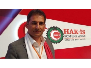 Hak-iş Niğde İl Başkanı Gökhan Demircioğlu;