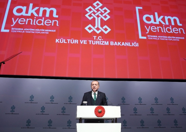 Cumhurbaşkanı Erdoğan: "Akm ’Yi İnşallah 2019’un İlk Çeyreğinde Bitireceğiz"
