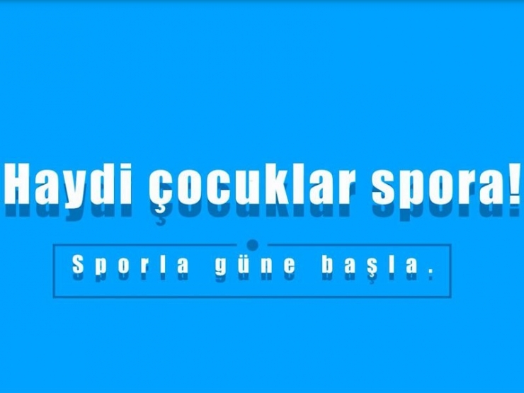 “Haydi Çocuklar Spora” Projesi Başlıyor