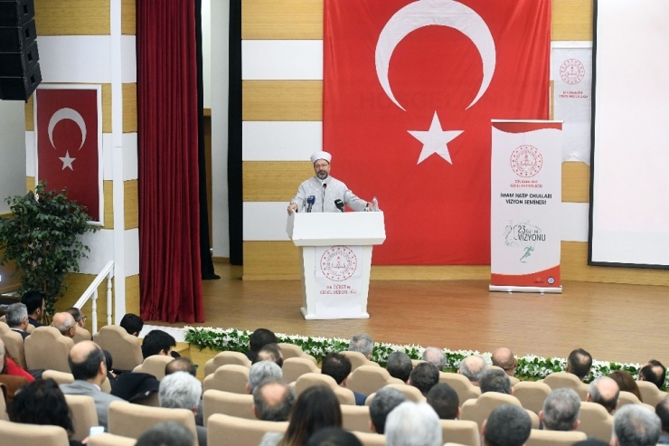 Diyanet İşleri Başkanı Erbaş ‘İmam Hatip Okulları Vizyon Semineri’nde Konuştu