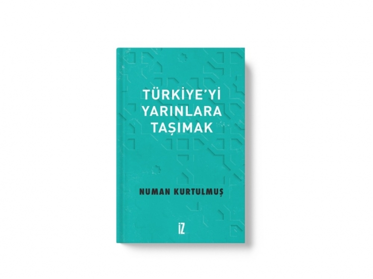 Ak Parti Genel Başkanvekili Numan Kurtulmuş’un Yeni Kitabı Çıktı